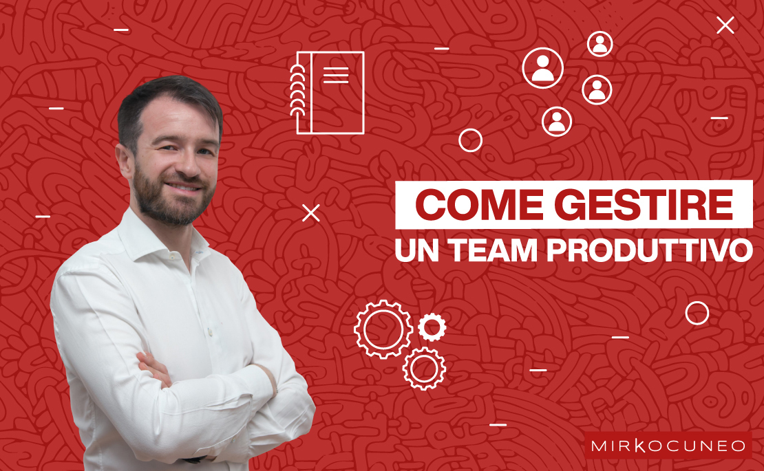 Come gestire un team produttivo nella tua azienda - Mirko Cuneo